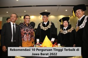 Rekomendasi 10 Perguruan Tinggi Terbaik Di Jawa Barat 2022